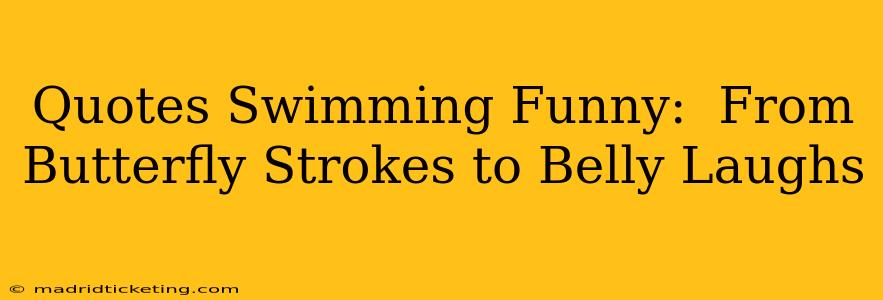 Quotes Swimming Funny:  From Butterfly Strokes to Belly Laughs