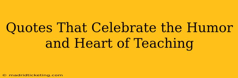 Quotes That Celebrate the Humor and Heart of Teaching