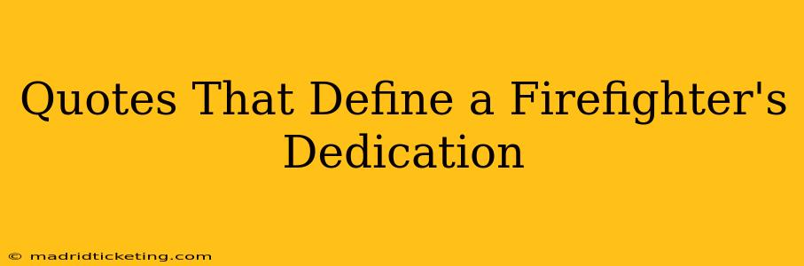 Quotes That Define a Firefighter's Dedication