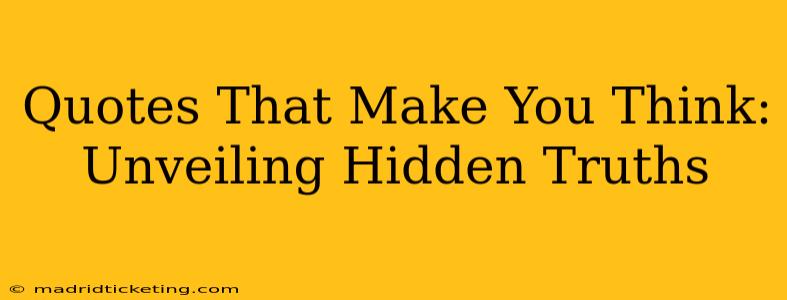 Quotes That Make You Think: Unveiling Hidden Truths
