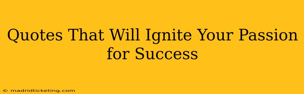 Quotes That Will Ignite Your Passion for Success