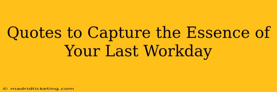 Quotes to Capture the Essence of Your Last Workday