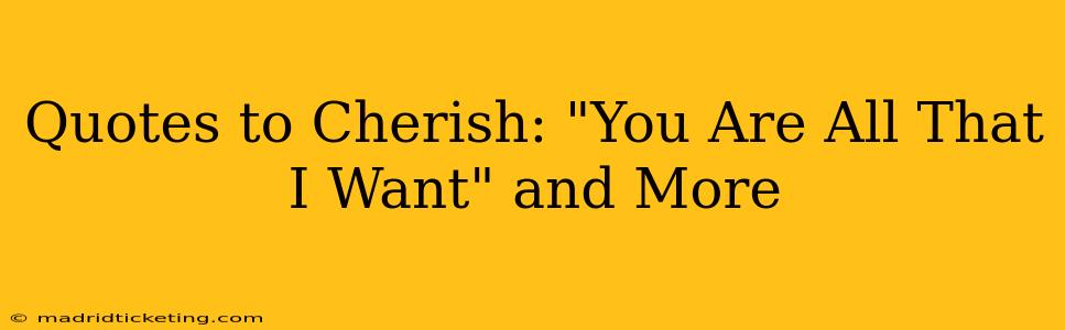 Quotes to Cherish: "You Are All That I Want" and More