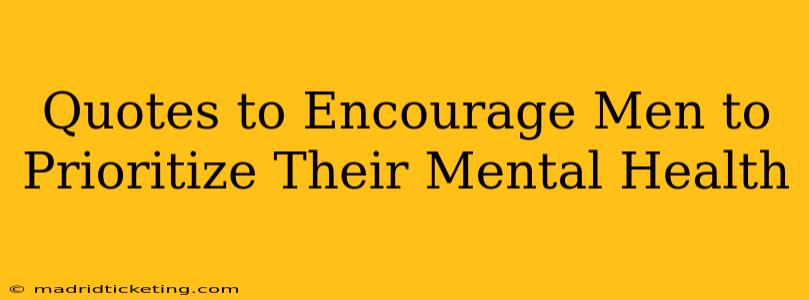 Quotes to Encourage Men to Prioritize Their Mental Health