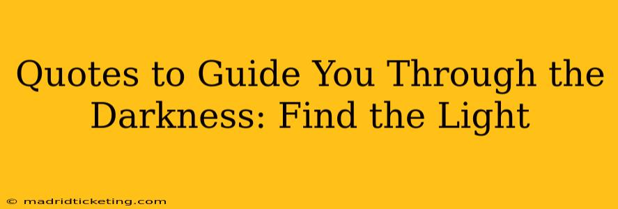 Quotes to Guide You Through the Darkness: Find the Light