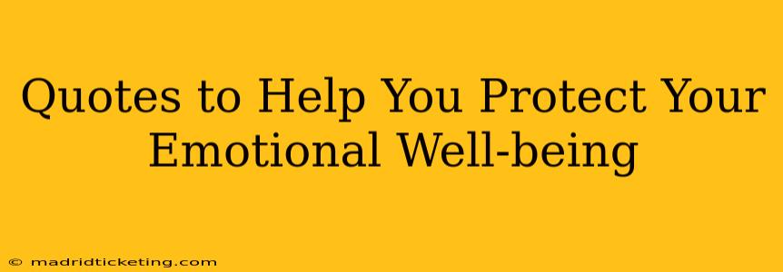 Quotes to Help You Protect Your Emotional Well-being