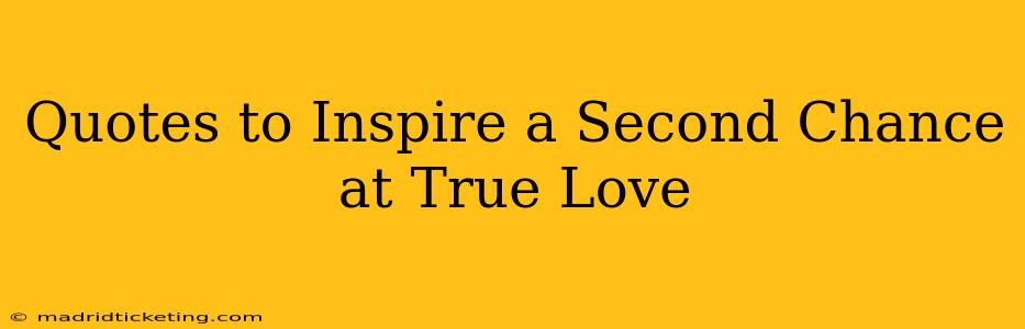 Quotes to Inspire a Second Chance at True Love