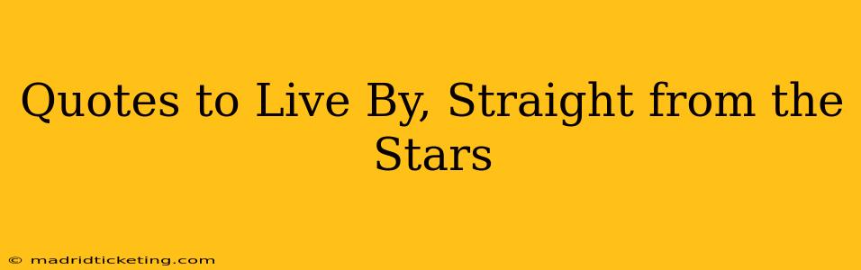 Quotes to Live By, Straight from the Stars
