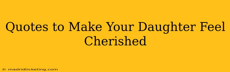 Quotes to Make Your Daughter Feel Cherished