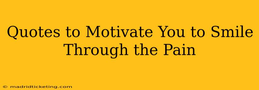 Quotes to Motivate You to Smile Through the Pain