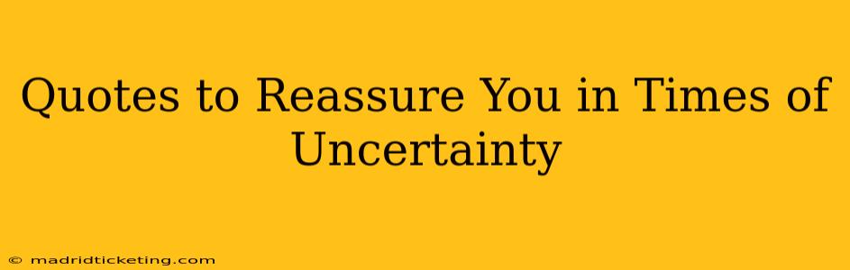 Quotes to Reassure You in Times of Uncertainty