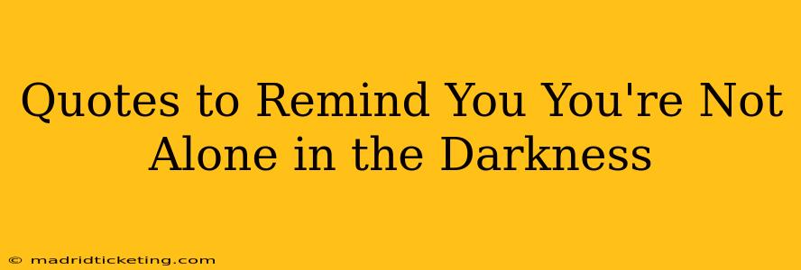Quotes to Remind You You're Not Alone in the Darkness