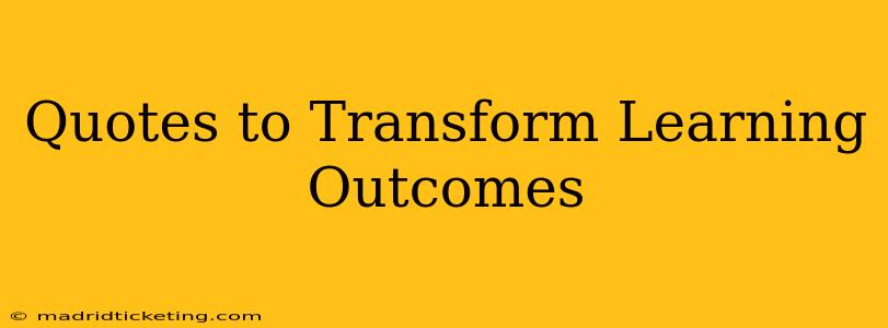 Quotes to Transform Learning Outcomes