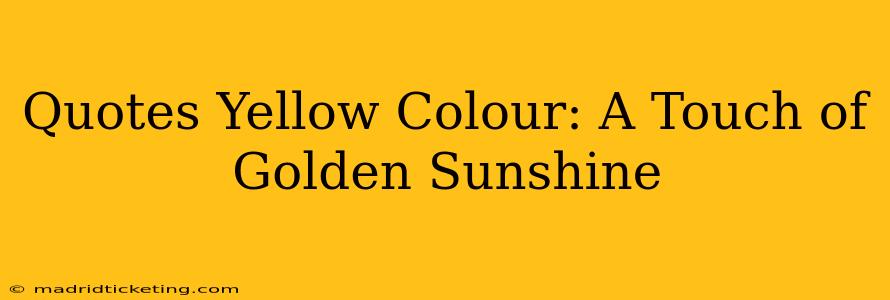 Quotes Yellow Colour: A Touch of Golden Sunshine