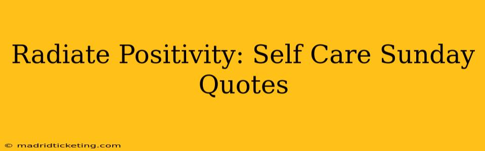 Radiate Positivity: Self Care Sunday Quotes