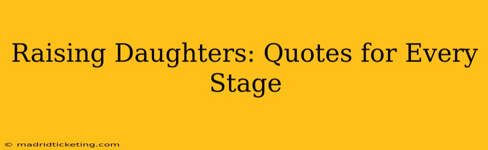 Raising Daughters: Quotes for Every Stage