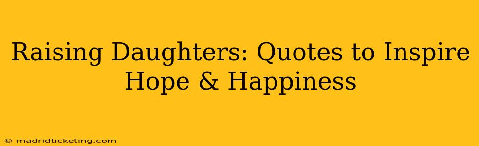 Raising Daughters: Quotes to Inspire Hope & Happiness