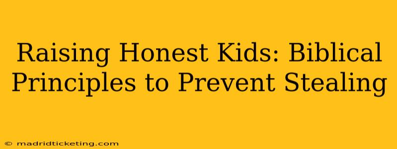 Raising Honest Kids: Biblical Principles to Prevent Stealing