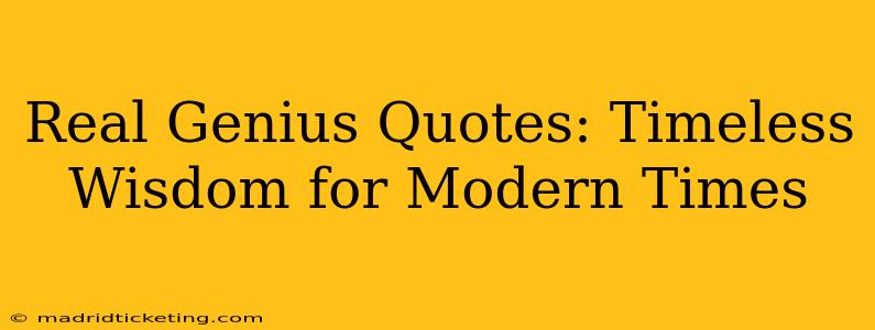 Real Genius Quotes: Timeless Wisdom for Modern Times