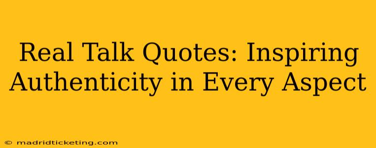 Real Talk Quotes: Inspiring Authenticity in Every Aspect