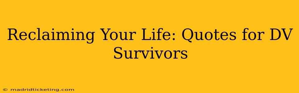 Reclaiming Your Life: Quotes for DV Survivors