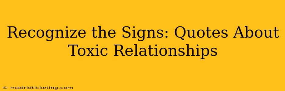 Recognize the Signs: Quotes About Toxic Relationships