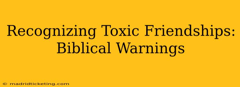Recognizing Toxic Friendships: Biblical Warnings
