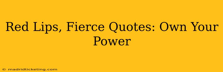 Red Lips, Fierce Quotes: Own Your Power