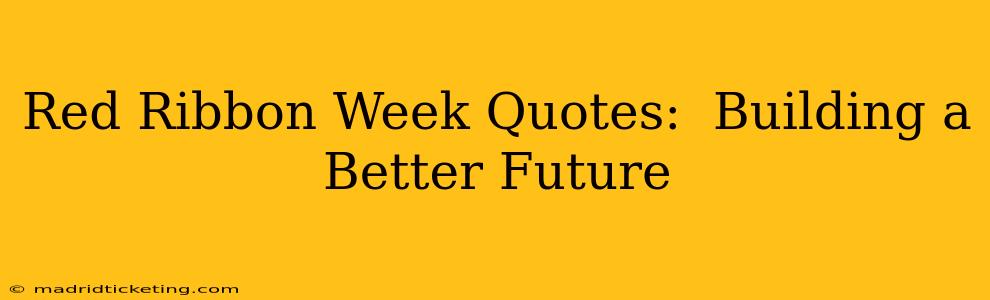 Red Ribbon Week Quotes:  Building a Better Future