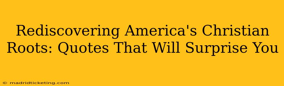 Rediscovering America's Christian Roots: Quotes That Will Surprise You