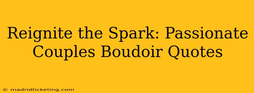 Reignite the Spark: Passionate Couples Boudoir Quotes