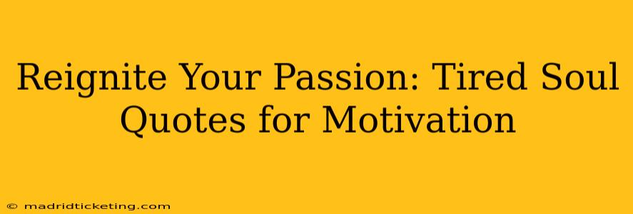 Reignite Your Passion: Tired Soul Quotes for Motivation