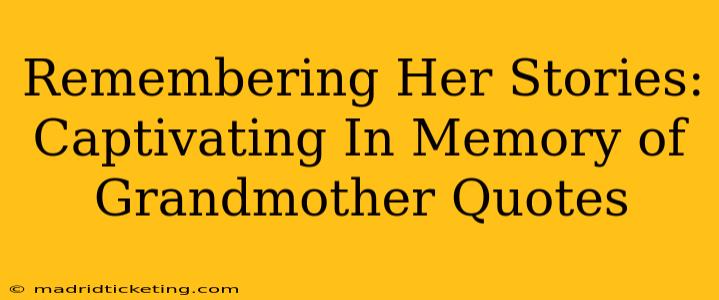 Remembering Her Stories:  Captivating In Memory of Grandmother Quotes