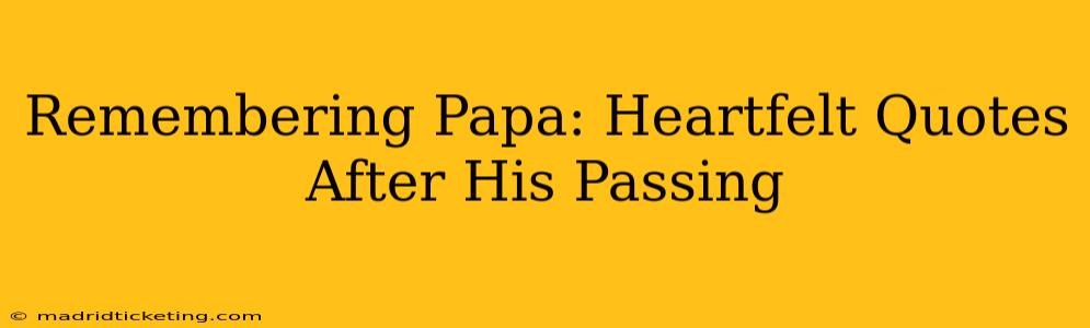 Remembering Papa: Heartfelt Quotes After His Passing