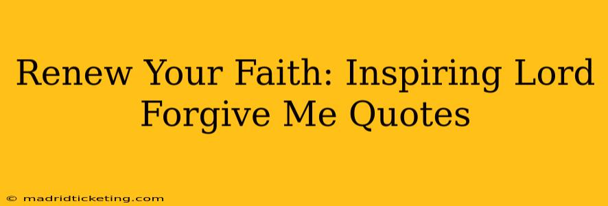 Renew Your Faith: Inspiring Lord Forgive Me Quotes