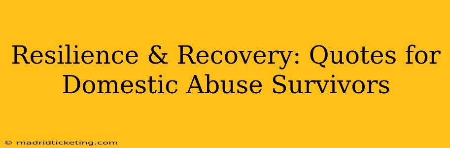 Resilience & Recovery: Quotes for Domestic Abuse Survivors