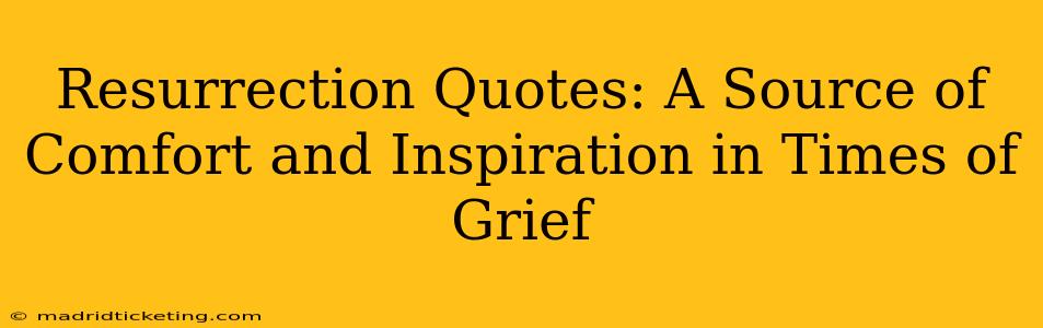 Resurrection Quotes: A Source of Comfort and Inspiration in Times of Grief