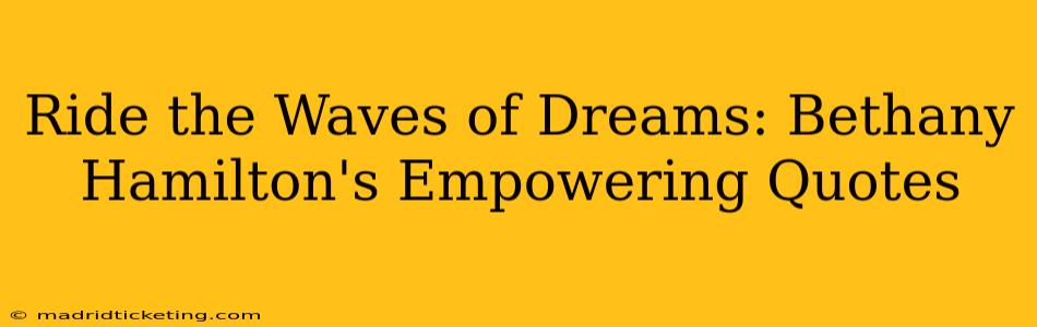 Ride the Waves of Dreams: Bethany Hamilton's Empowering Quotes