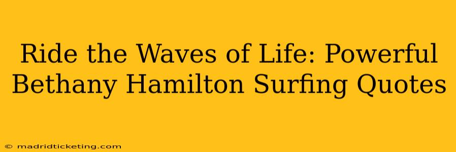 Ride the Waves of Life: Powerful Bethany Hamilton Surfing Quotes