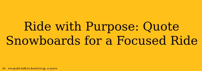 Ride with Purpose: Quote Snowboards for a Focused Ride