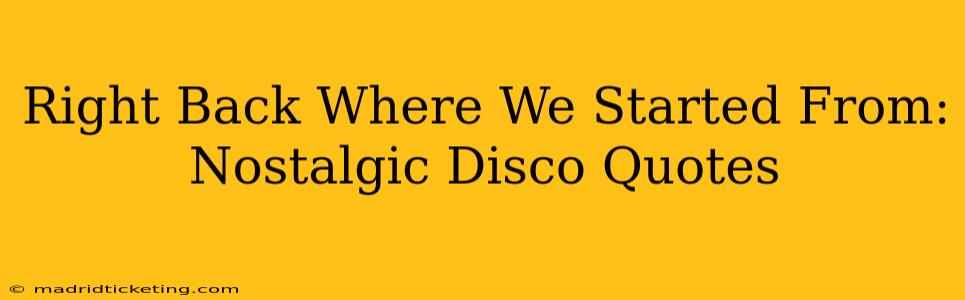 Right Back Where We Started From: Nostalgic Disco Quotes