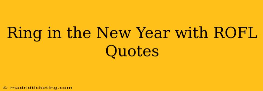 Ring in the New Year with ROFL Quotes
