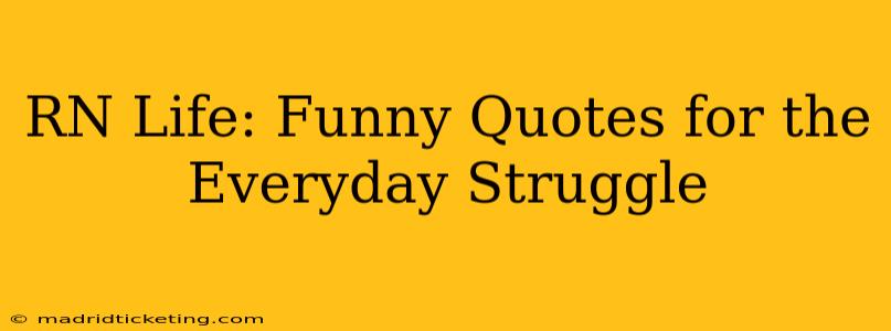 RN Life: Funny Quotes for the Everyday Struggle