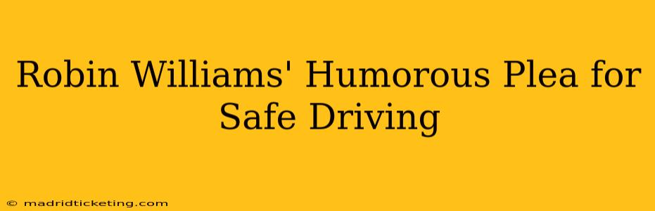 Robin Williams' Humorous Plea for Safe Driving
