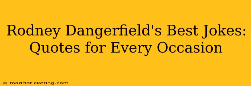 Rodney Dangerfield's Best Jokes: Quotes for Every Occasion