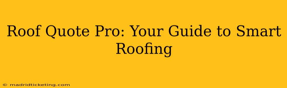 Roof Quote Pro: Your Guide to Smart Roofing