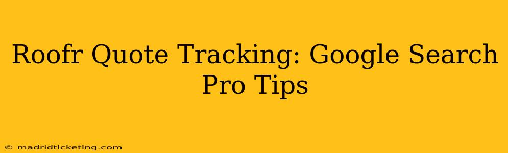 Roofr Quote Tracking: Google Search Pro Tips