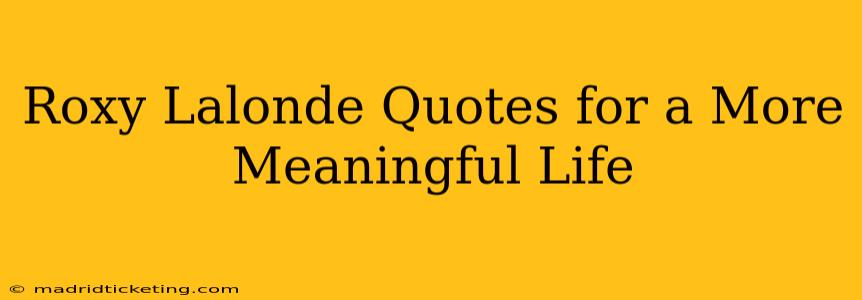 Roxy Lalonde Quotes for a More Meaningful Life