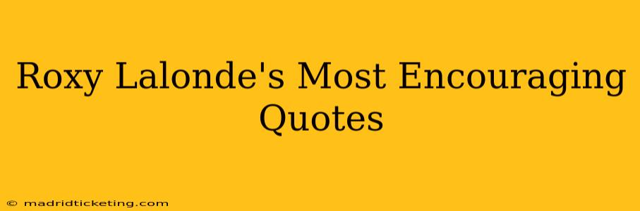 Roxy Lalonde's Most Encouraging Quotes