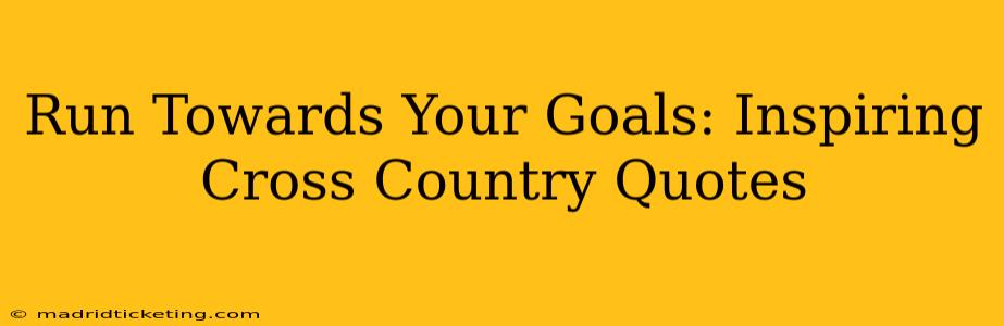 Run Towards Your Goals: Inspiring Cross Country Quotes